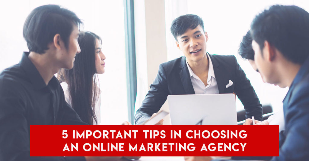 5 Important Tips In Choosing An Online Marketing Agency